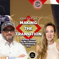 Making The Transition (Ep.69) Exciting Times As We Transition To Something New