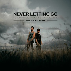Never Letting Go (feat. Sergio Ocha) (Vince Blais Remix) — Future Magic & Nukage
