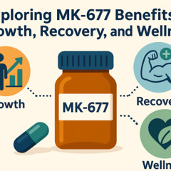 Exploring MK 677 Benefits for Growth, Recovery, and Wellness