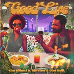 Good Life (Ft. Olu Vibez & Uche Malik)