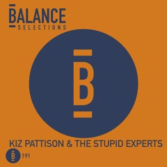 Balance Selections 191: Kiz Pattison & The Stupid Experts