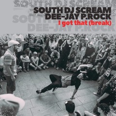 South DJ Scream & Dee-Jay P. Rock - I Got That (Break)