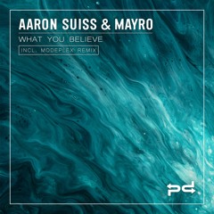 Aaron Suiss, Mayro - What You Believe (Original Mix)