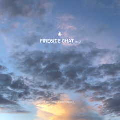 Fireside Chat #3: nothing lasts forever