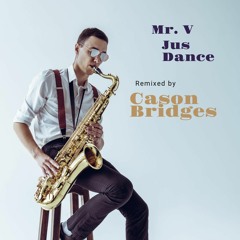 Mr. V Jus Dance (Cason Bridges Remix)