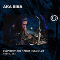 AKA NINA | Deep Down The Rabbit Hole Ep. 28 | 17/09/2024