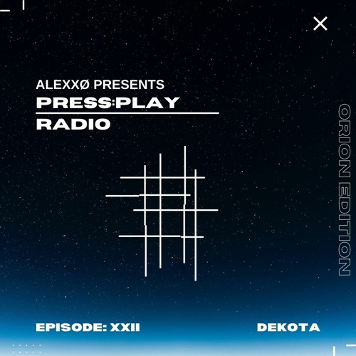 Press:Play Radio Episode XXII - Orion Edition with Dekota