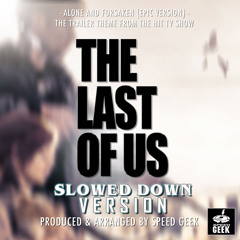 Alone And Forsaken (From "The Last of Us Trailer") (Slowed Down Version)