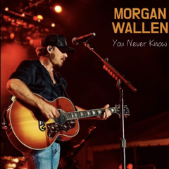 Morgan Wallen - You Never Know (Unreleased)