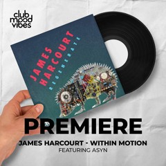 PREMIERE: James Harcourt featuring ASYN ─ Within Motion (Original Mix) [Traum Schallplatten]