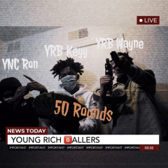 50 ROUNDS - YRB Key x YRB Wayne x YRB Ron