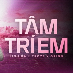 Tâm Trí Em Remix - Linh Ka x Troyz x Orinn