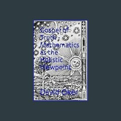{DOWNLOAD} 💖 Gospel of Truth - Mathematics as the Holistic Viewpoint     Paperback   December 16,