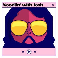 Noodlin' with Josh - Is Literally Heinous with Lily Maslia