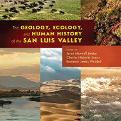 View EPUB 🖋️ The Geology, Ecology, and Human History of the San Luis Valley by  Jare