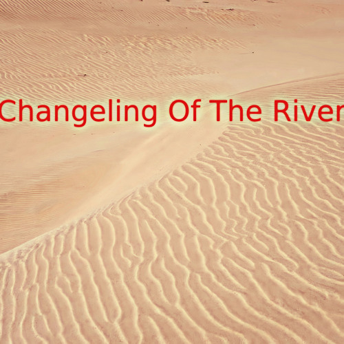 Changeling Of The River