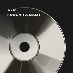 A/K - Fool 4 Ya Baby