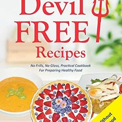 View [KINDLE PDF EBOOK EPUB] Devil Free Recipes - Recipes Without Food Additives: Creating Healthy F