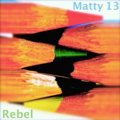 Matty 13 - Rebel