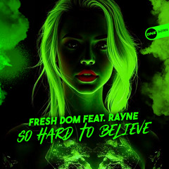 Fresh Dom Feat. Rayne - So Hard To Believe