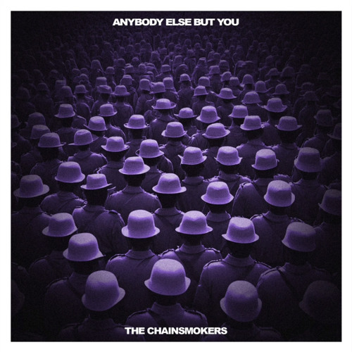 Anybody Else But You (Unreleased) - The Chainsmokers