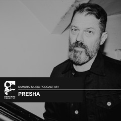 Presha - Samurai Music Podcast 51