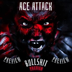 AcE Attack - BULLSHIT(Preview)Soon!