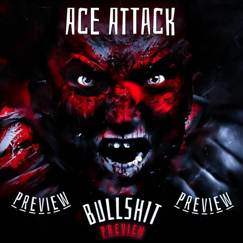 AcE Attack - BULLSHIT(Preview)Soon!