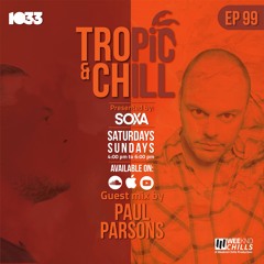 Tropic & Chill EP 099 [Guest mix by Paul Parsons]