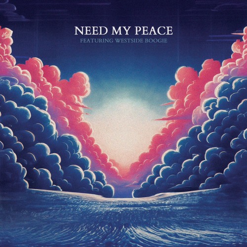 NEED MY PEACE (Feat. Westside Boogie)