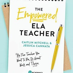 BOOK (PDF) The Empowered ELA Teacher: Be the Teacher You Want to Be, Do Great Work, and Th