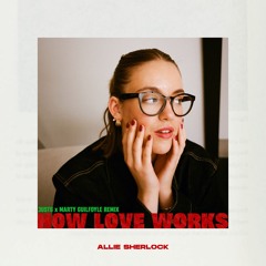 Allie Sherlock - How Love Works (JustG X Marty Guilfoyle Remix)