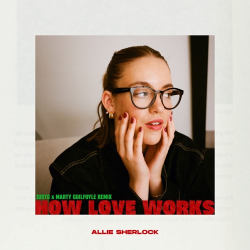 Allie Sherlock - How Love Works (JustG X Marty Guilfoyle Remix)