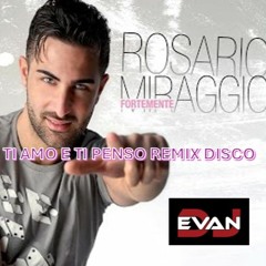 Disco Remix Rosario Miraggio ti amo e ti penso DJ EVAN