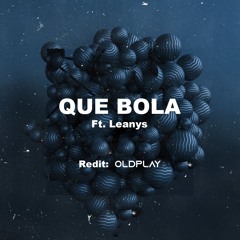 Que Bola (Ft. Leanys)  Redit Oldplay