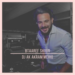 Btaaref Shuur - Adham Nabulsi ( DJ AK Akram Mehio )