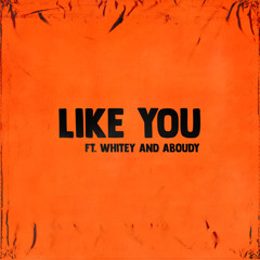 Like You (feat. Aboudy & Whitey)