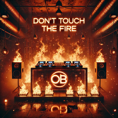 Don’t touch the fire