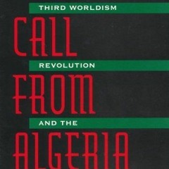 Read online The Call From Algeria: Third Worldism, Revolution, and the Turn to Islam by  Robert Mall
