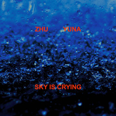 ZHU, Yuna - Sky Is Crying