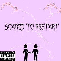Scared to Restart