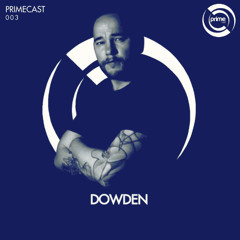 PRIMECAST 003 - Dowden