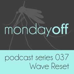 MondayOff Podcast Series 037 | Wave Reset