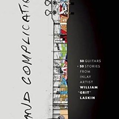 [GET] KINDLE 💑 Grand Complications: 50 Guitars and 50 Stories from Inlay Artist Will