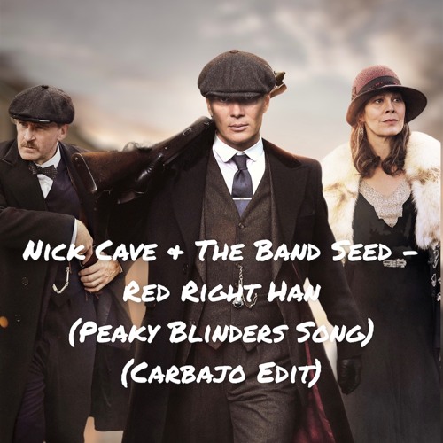 Nick Cave & The Band Seed -Red Right Han(Peaky Blinders Song) (Carbajo Edit)