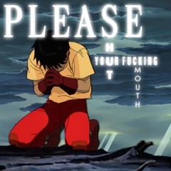 please shut your fucking mouth