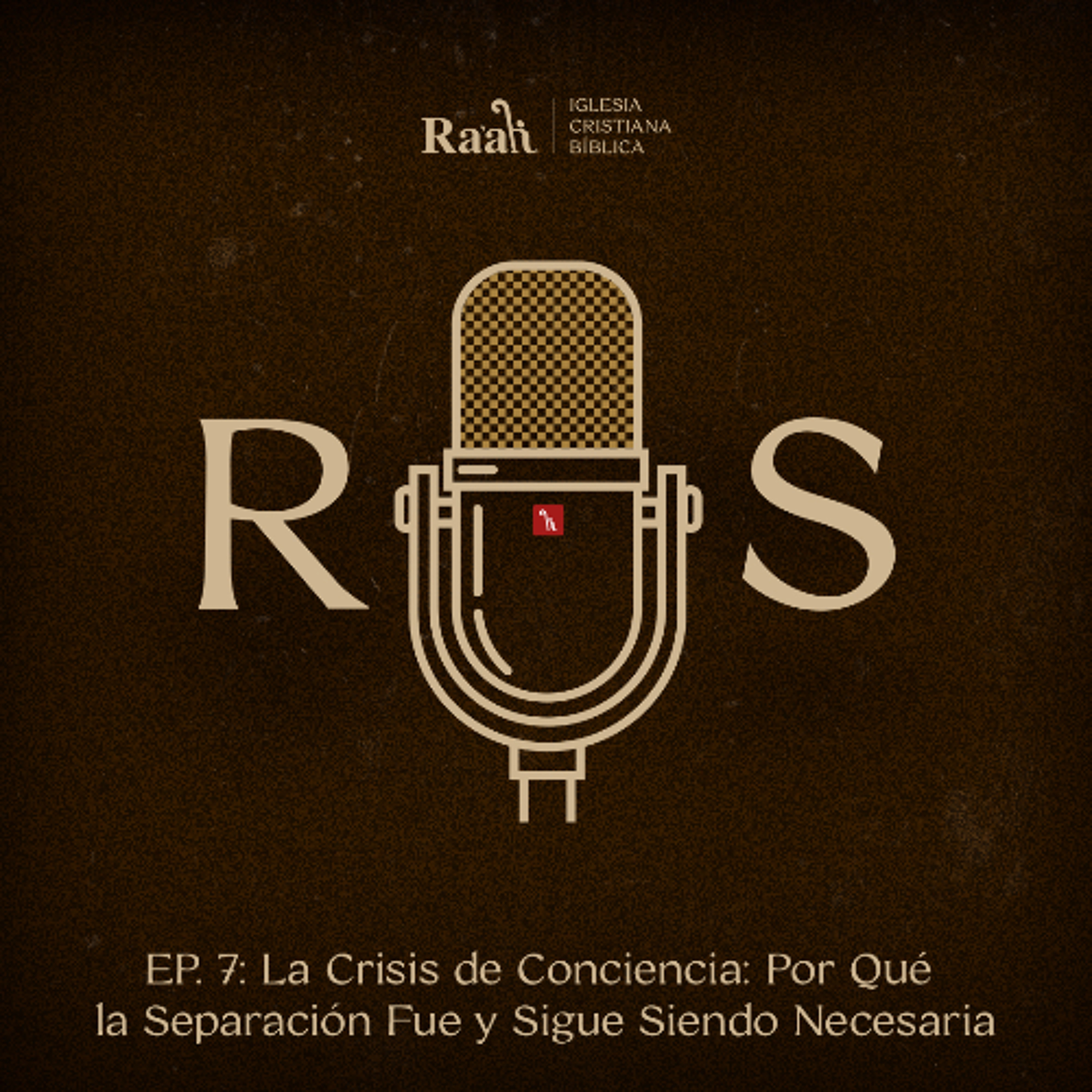 EP. 7. La Crisis de Conciencia: Por Qué la Separación Fue y Sigue Siendo Necesaria