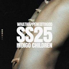 WHATHAPPENEDTOGOD SS25 - "INDIGO CHILDREN" SOUNDTRACK