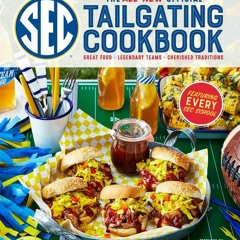 Kindle⚡online✔PDF The All-New Official SEC Tailgating Cookbook: Great Food, Legendary