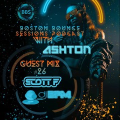 Boston Bounce Sessions #26 BPM And Scott F